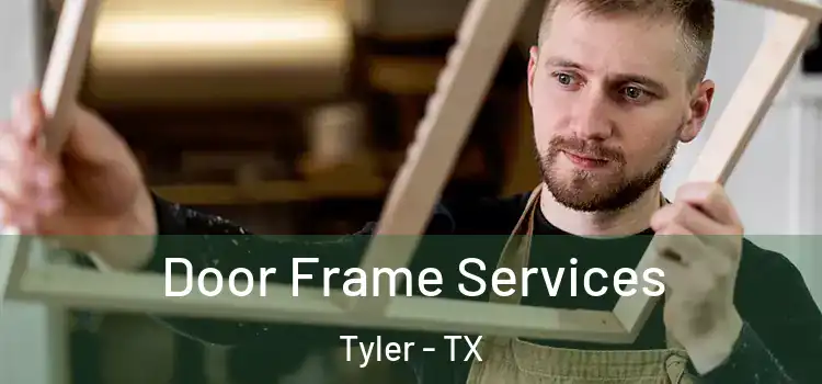 Door Frame Services Tyler - TX