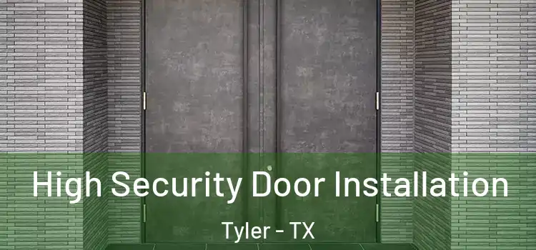 High Security Door Installation Tyler - TX